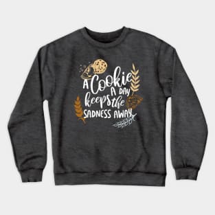 A Cookie a Day Keeps the Sadness Away Crewneck Sweatshirt